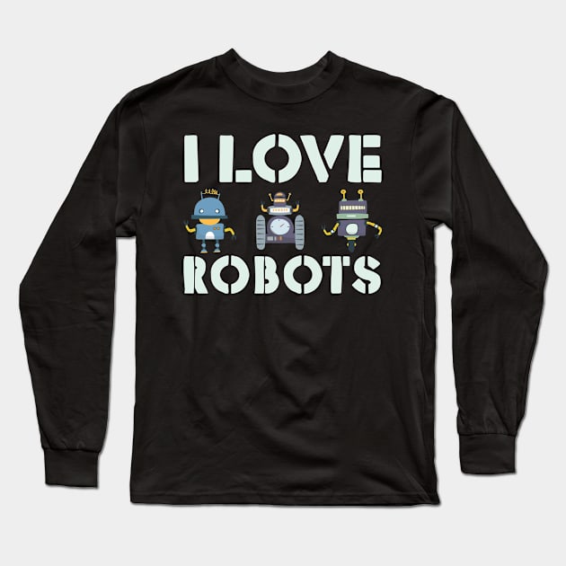 I love robots gift for robotics Long Sleeve T-Shirt by Shirtttee